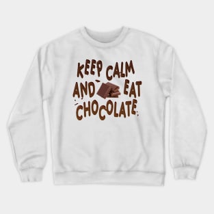 Keep Calm and Eat Chocolate Crewneck Sweatshirt